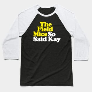 The Field Mice - So Said Kay // Retro Typography Design Baseball T-Shirt